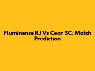 Fluminense RJ Vs Cear SC: Match Prediction