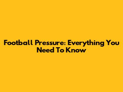Football Pressure: Everything You Need To Know