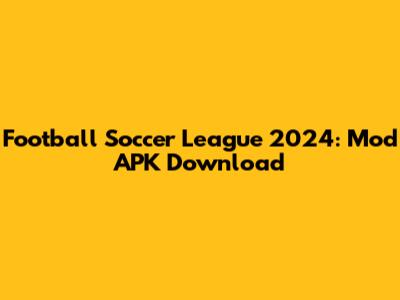 Football Soccer League 2024: Mod APK Download