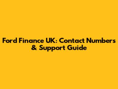 Ford Finance UK: Contact Numbers & Support Guide