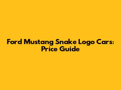 Ford Mustang Snake Logo Cars: Price Guide