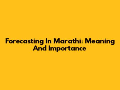 Forecasting In Marathi: Meaning And Importance