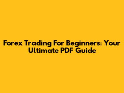 Forex Trading For Beginners: Your Ultimate PDF Guide