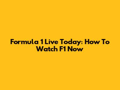 Formula 1 Live Today: How To Watch F1 Now
