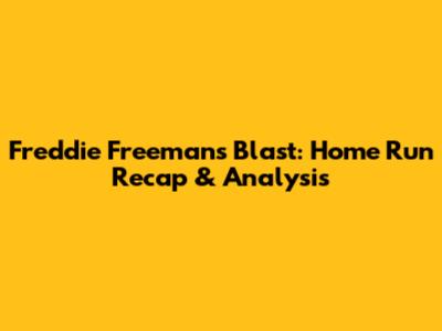 Freddie Freeman's Blast: Home Run Recap & Analysis