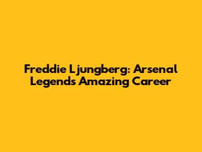 Freddie Ljungberg: Arsenal Legend's Amazing Career