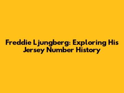 Freddie Ljungberg: Exploring His Jersey Number History