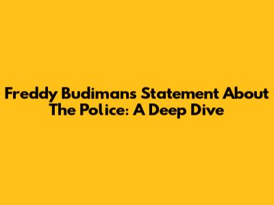 Freddy Budiman's Statement About The Police: A Deep Dive