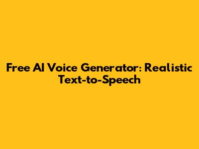 Free AI Voice Generator: Realistic Text-to-Speech