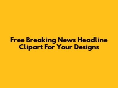 Free Breaking News Headline Clipart For Your Designs