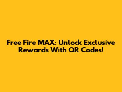 Free Fire MAX: Unlock Exclusive Rewards With QR Codes!