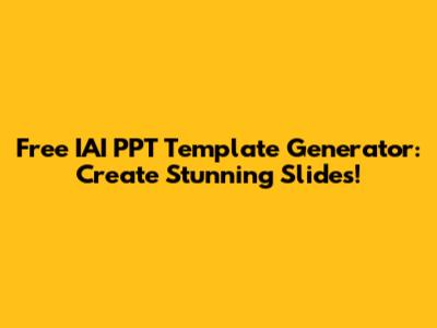 Free IAI PPT Template Generator: Create Stunning Slides!