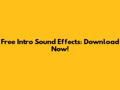 Free Intro Sound Effects: Download Now!