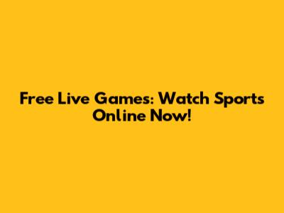 Free Live Games: Watch Sports Online Now!