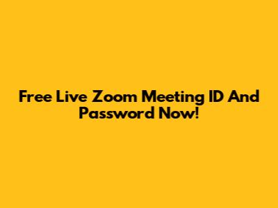 Free Live Zoom Meeting ID And Password Now!