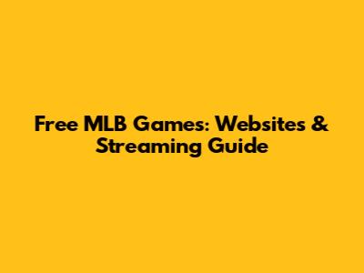 Free MLB Games: Websites & Streaming Guide
