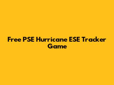 Free PSE Hurricane ESE Tracker Game
