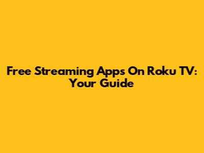 Free Streaming Apps On Roku TV: Your Guide