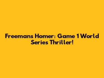 Freeman's Homer: Game 1 World Series Thriller!