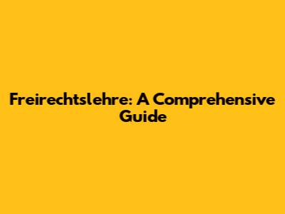 Freirechtslehre: A Comprehensive Guide