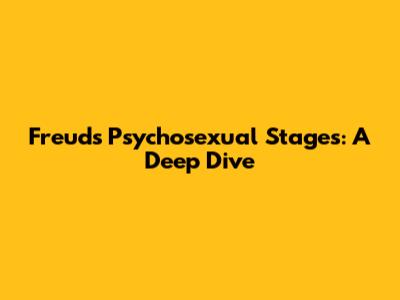 Freud's Psychosexual Stages: A Deep Dive