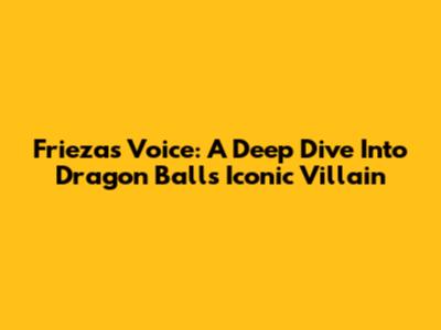 Frieza's Voice: A Deep Dive Into Dragon Ball's Iconic Villain
