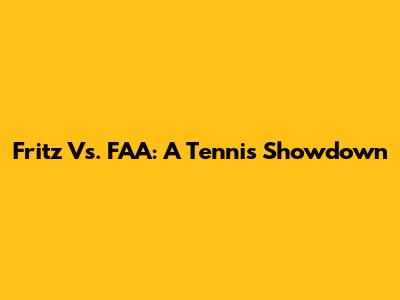Fritz Vs. FAA: A Tennis Showdown