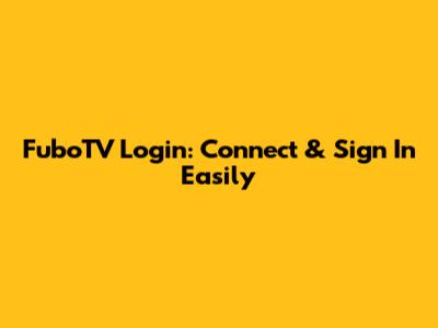 FuboTV Login: Connect & Sign In Easily