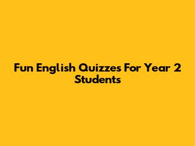 Fun English Quizzes For Year 2 Students