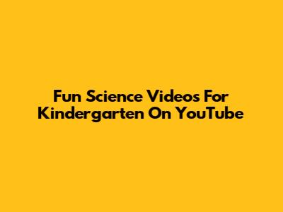 Fun Science Videos For Kindergarten On YouTube