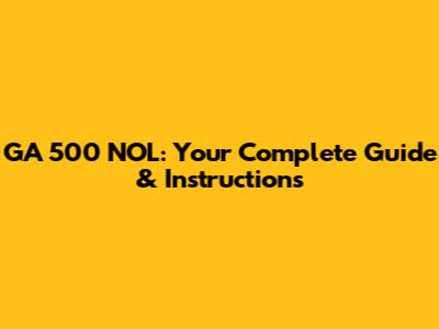 GA 500 NOL: Your Complete Guide & Instructions
