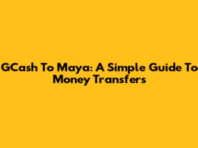 GCash To Maya: A Simple Guide To Money Transfers