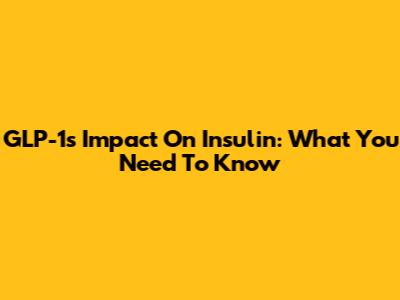 GLP-1's Impact On Insulin: What You Need To Know