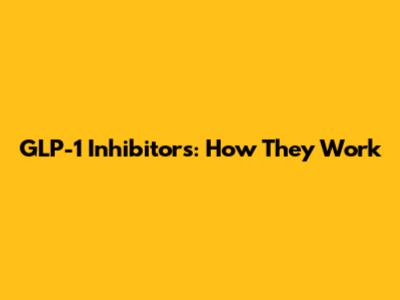 GLP-1 Inhibitors: How They Work