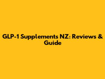 GLP-1 Supplements NZ: Reviews & Guide