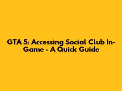GTA 5: Accessing Social Club In-Game - A Quick Guide