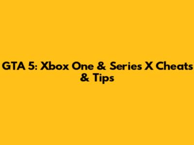 GTA 5: Xbox One & Series X Cheats & Tips