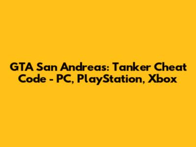 GTA San Andreas: Tanker Cheat Code - PC, PlayStation, Xbox
