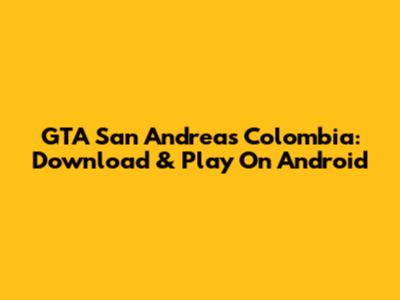 GTA San Andreas Colombia: Download & Play On Android