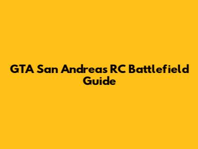 GTA San Andreas RC Battlefield Guide