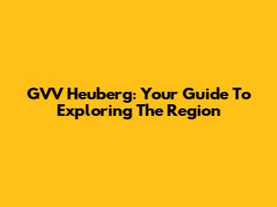 GVV Heuberg: Your Guide To Exploring The Region