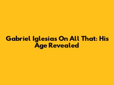 Gabriel Iglesias On 'All That': His Age Revealed
