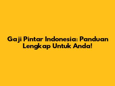 Gaji Pintar Indonesia: Panduan Lengkap Untuk Anda!