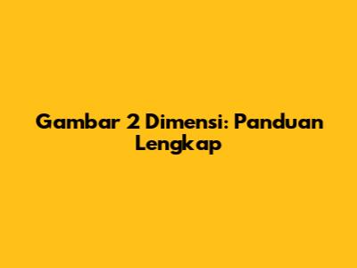Gambar 2 Dimensi: Panduan Lengkap