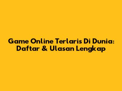Game Online Terlaris Di Dunia: Daftar & Ulasan Lengkap