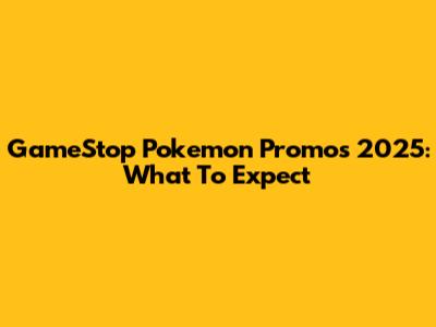GameStop Pokemon Promos 2025: What To Expect