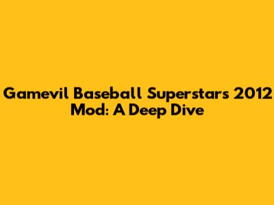Gamevil Baseball Superstars 2012 Mod: A Deep Dive