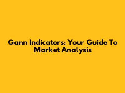 Gann Indicators: Your Guide To Market Analysis