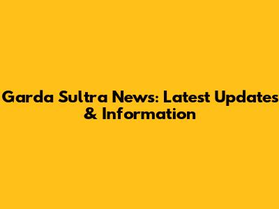Garda Sultra News: Latest Updates & Information