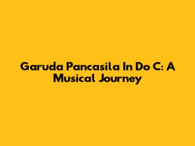 Garuda Pancasila In Do C: A Musical Journey